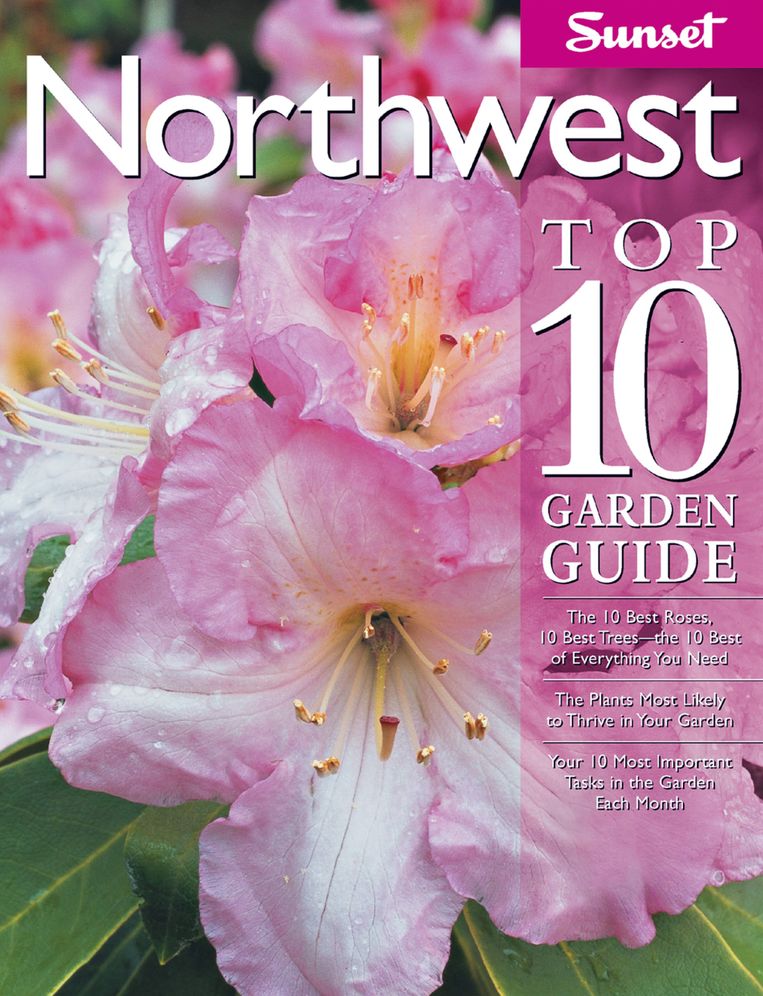 NORTHWEST TOP 10 GARDEN GUIDE: THE 10 BEST ROSES, 10 BEST TREES--THE 10 BEST OF...