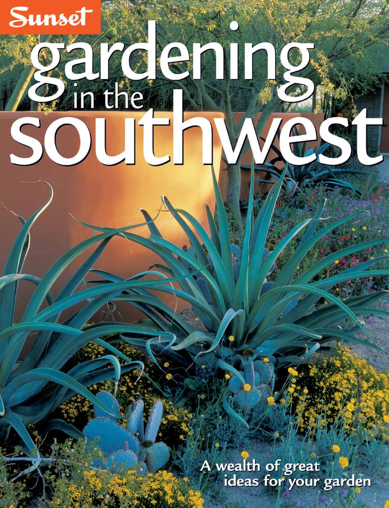 GARDENING IN THE SOUTHWEST: A WEALTH OF GREAT IDEAS FOR YOUR GARDEN