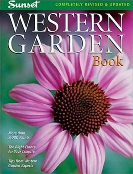 Western Garden Book: More than 8,000 Plants - The Right Plants for Your Climate - Tips from Western Garden Experts