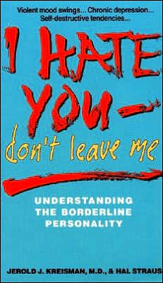 I Hate You - Don't Leave Me: Understanding the Borderline Personality