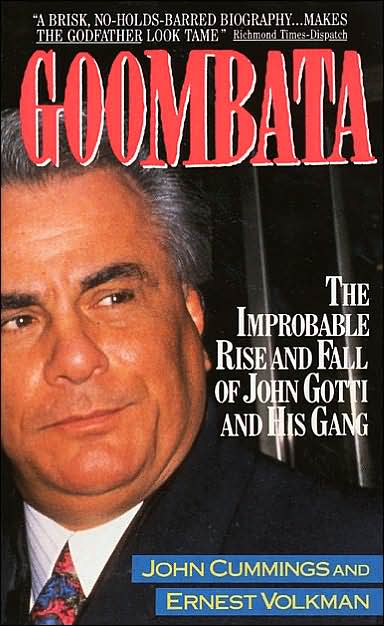 Goombata: The Improbable Rise and Fall of John Gotti and His Gang