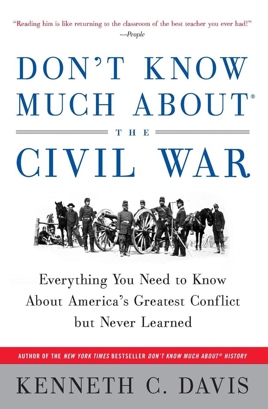 Don't Know Much About the Civil War: Everything You Need to Know About America's Greatest Conflict but Never Learned