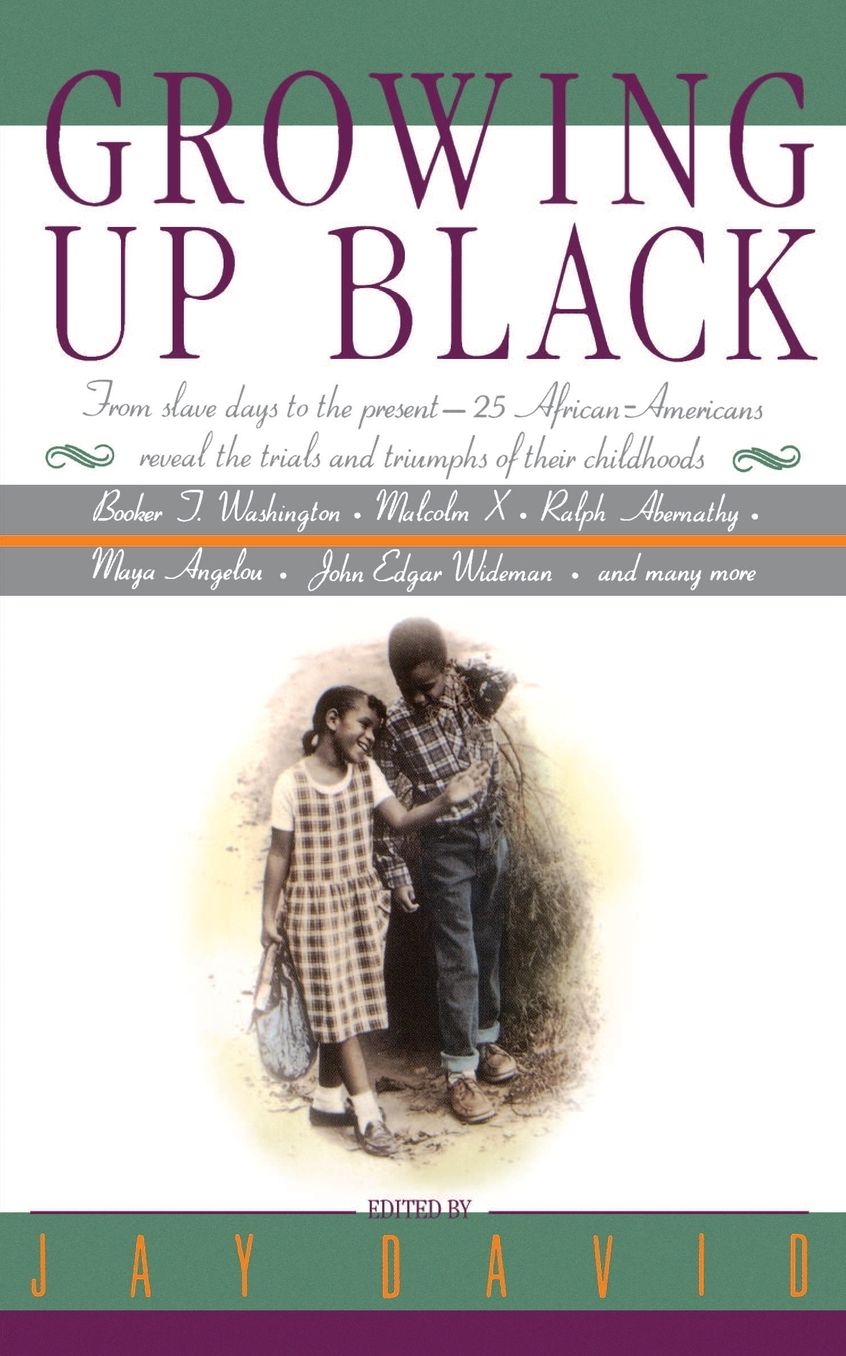 Growing Up Black : From Slave Days to the Present-25 African-Americans Reveal the Trials and Triumphs of Their Childhoods