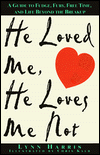 He Loved Me, He Loves Me Not: A Guide to Fudge, Fury, Free Time, and Life beyond the Breakup
