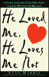 He Loved Me, He Loves Me Not: A Guide to Fudge, Fury, Free Time, and Life beyond the Breakup