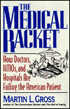 Medical Racket: How Doctors, HMOS, and Hospitals Are Failing the American Patient