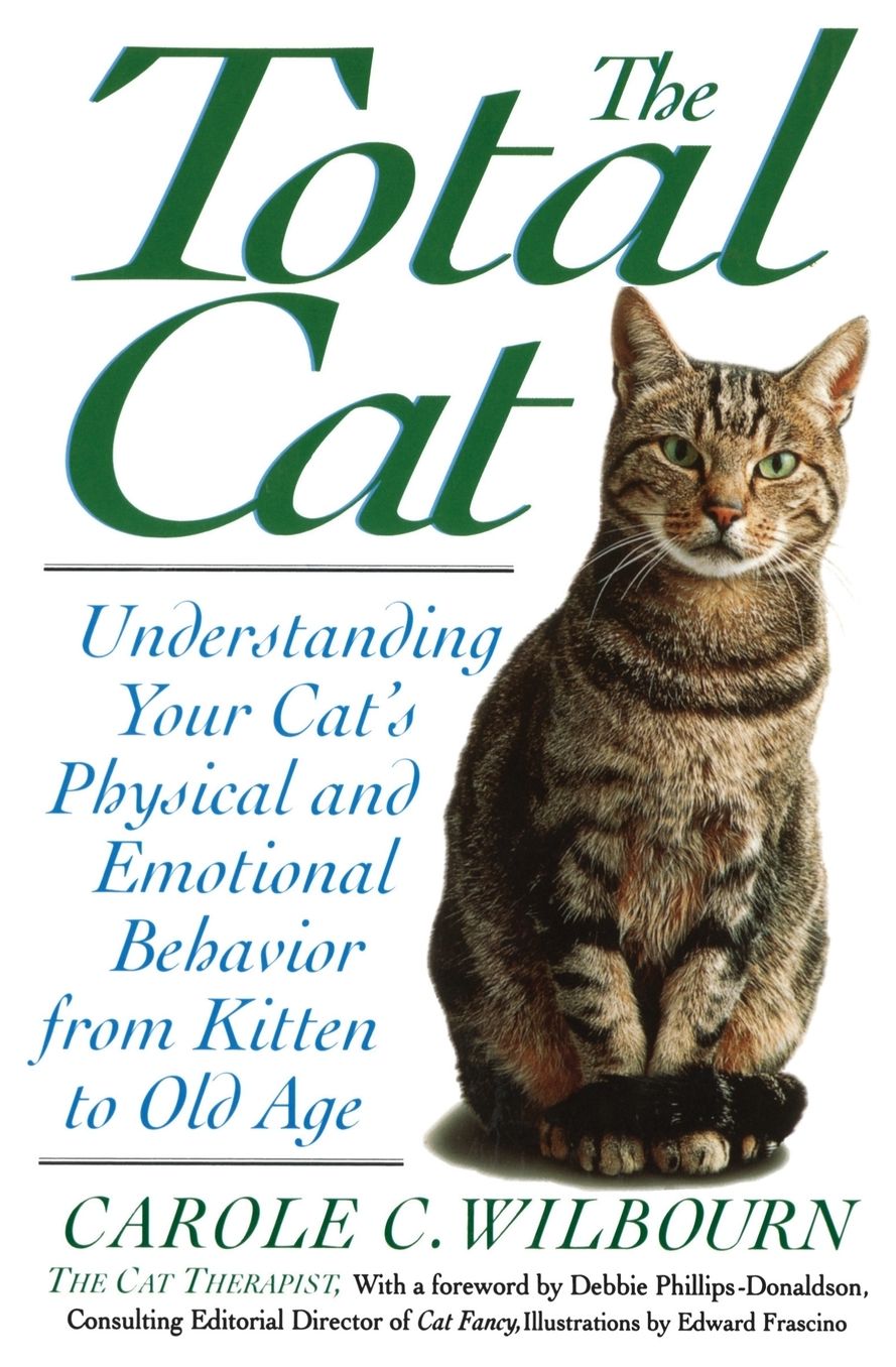 Total Cat: Understanding Your Cat's Physical and Emotional Behavior from Kitten to Old Age