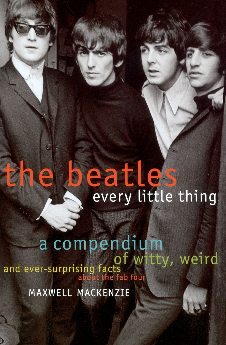 Beatles: Every Little Thing: A Compendium of Witty, Weird and Ever-Surprising Facts about the Fab Four