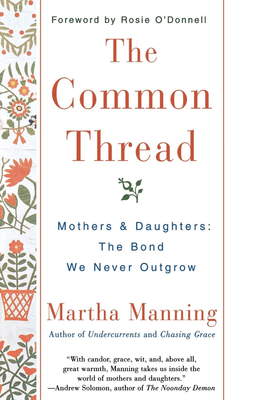 The Common Thread: Mothers and Daughters: The Bond We Never Outgrow