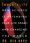 Immortality: How Science Is Extending Your Lifespan and Changing the World