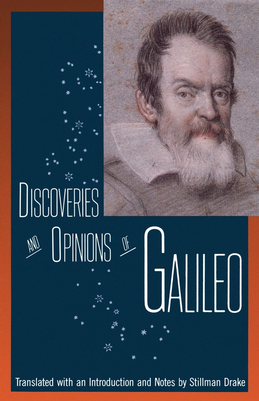 Discoveries and Opinions of Galileo: Including the Starry Messenger (1610), Letter to the Grand Duchess Christina (1615), and Excerpts from Letters on Sunspots (1613), the Assayer (1623)