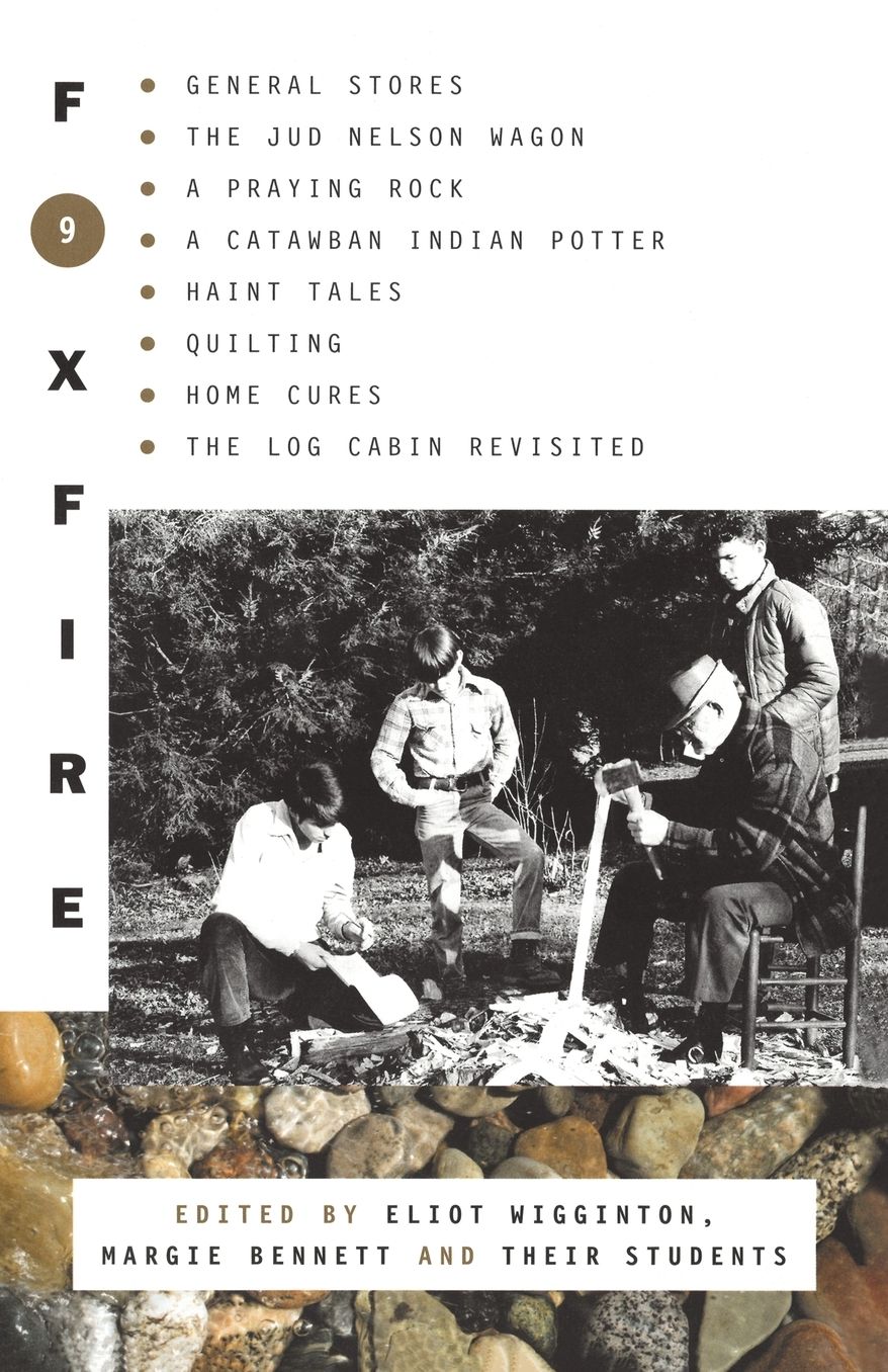 Foxfire 9 : General Stores, the Jud Newson Wagon, a Praying Rock, a Catawba Indian Potter--and Hant Tales, Quilting, Home Cures, and Log Cabins Revis