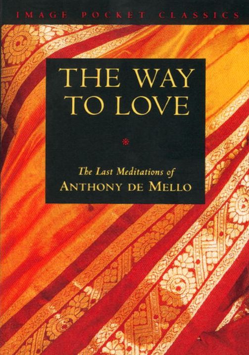 Way to Love: The Last Meditationsn of Anthony deMello