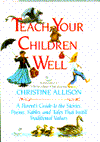 Teach Your Children Well: A Parent's Guide to the Stories, Poems, Fables and Tales that Instill Traditional Values