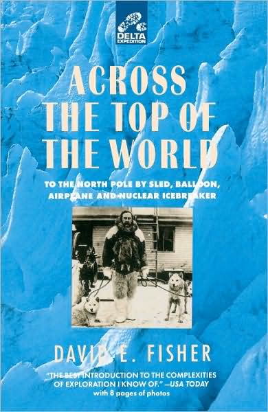 Across the top of the World: To the North Pole by Sled, Balloon, Airplane and Nuclear Icebreaker
