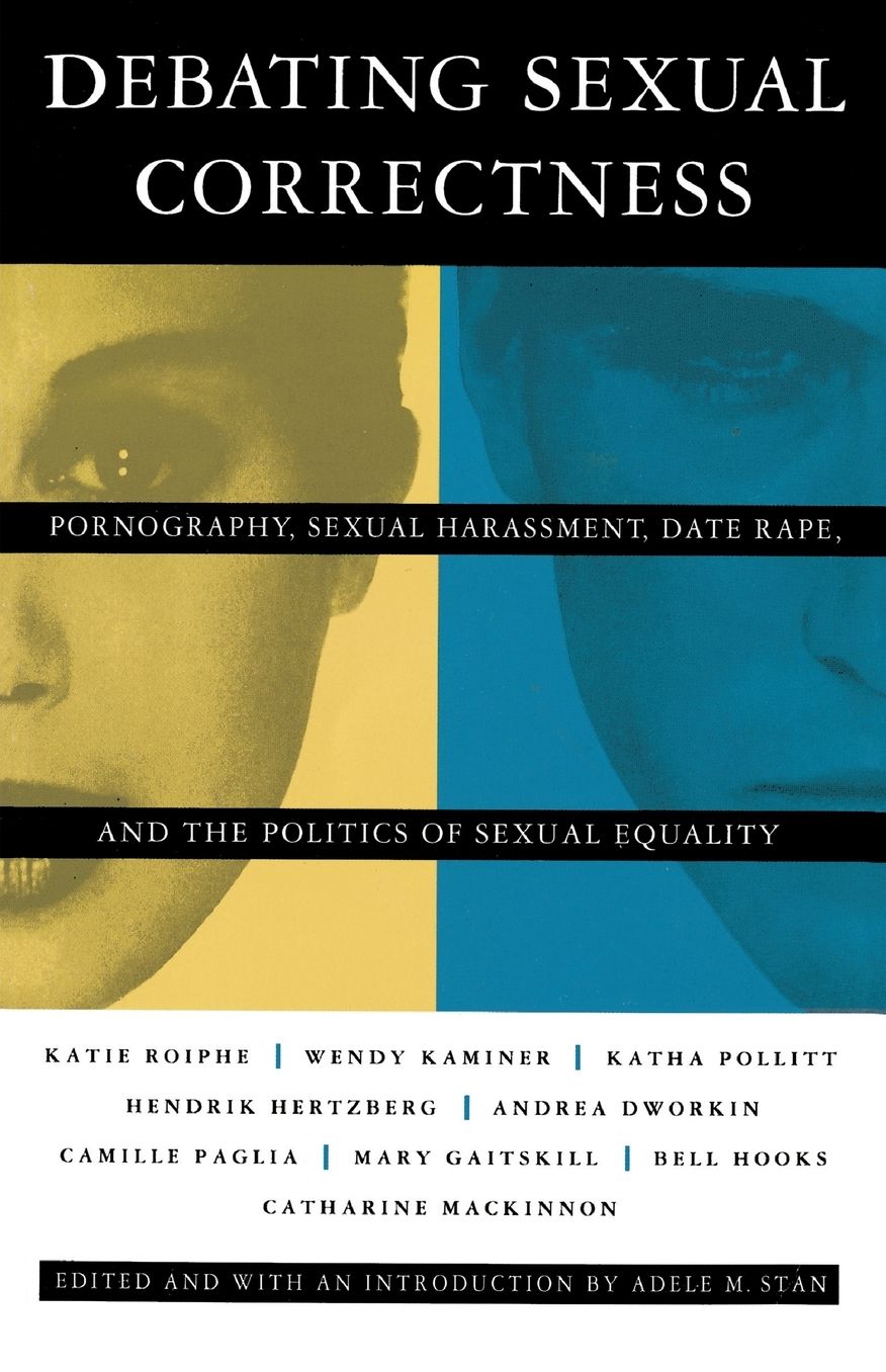 Debating Sexual Correctness: Pornography, Sexual Harassment, Date Rape, and the Politics of Sexual Equality