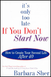 It's Only Too Late if You Don't Start Now: How to Create Your Second Life after 40
