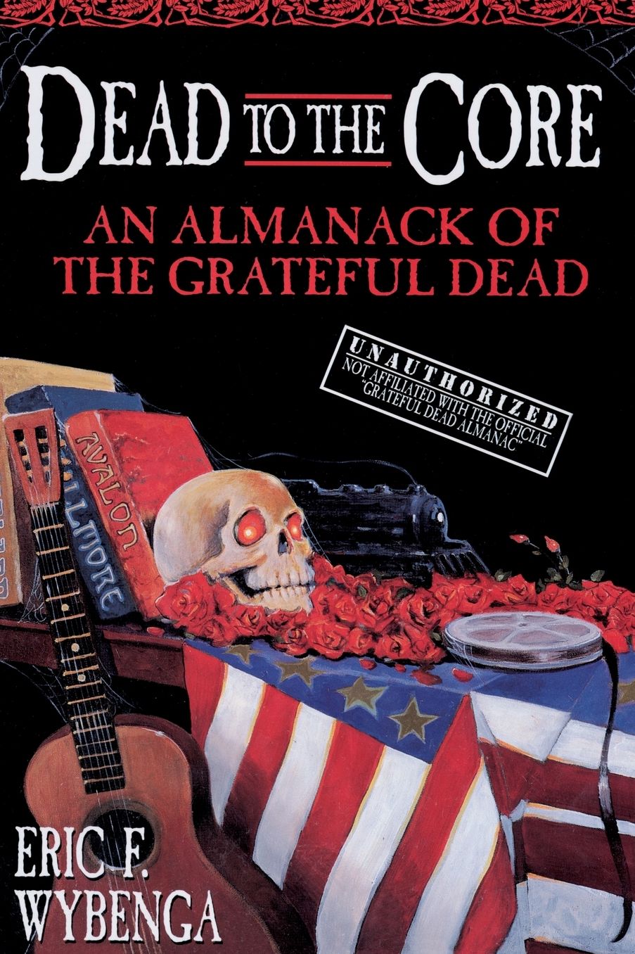 Dead to the Core: An Almanack of The Grateful Dead