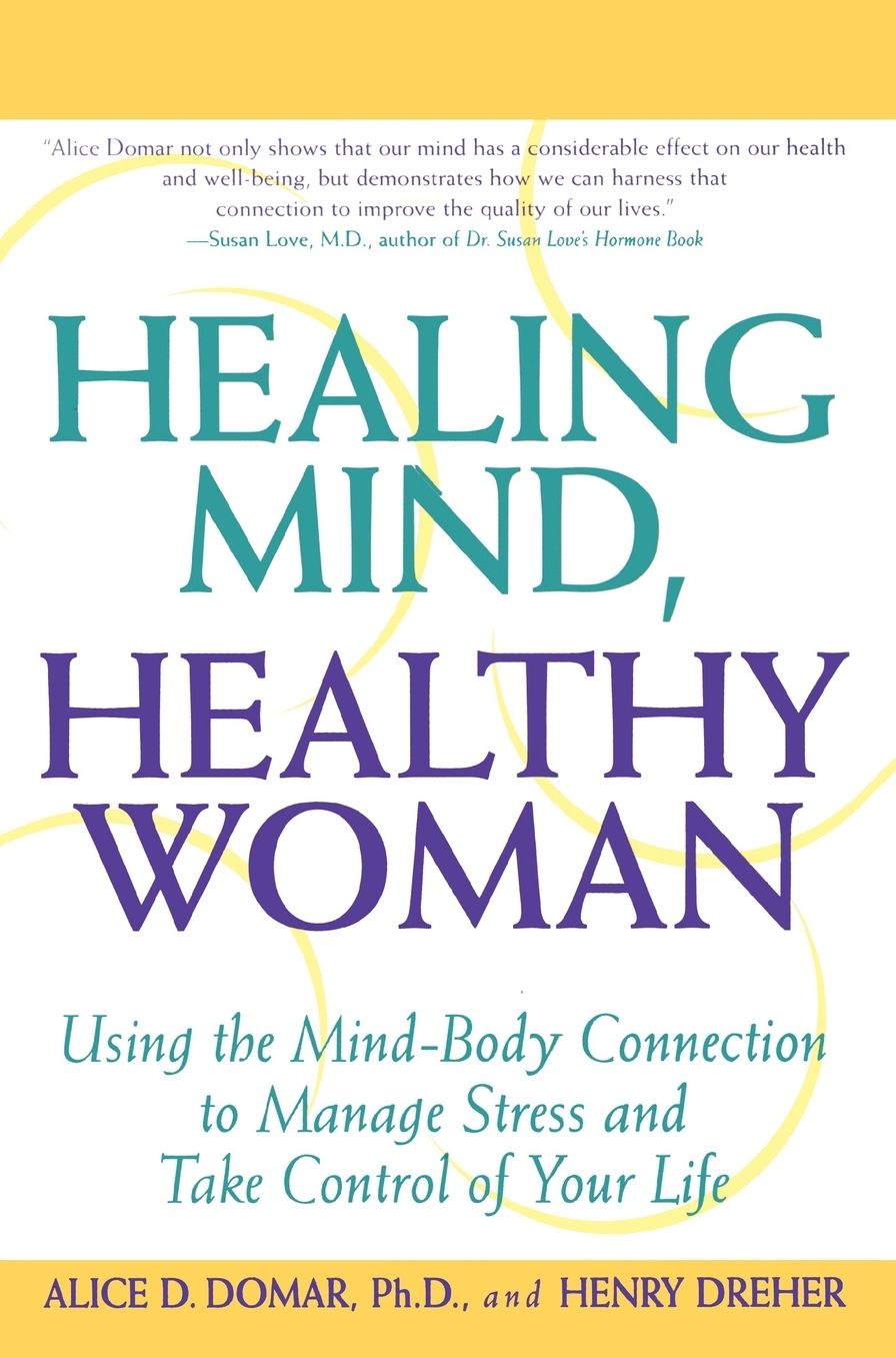 Healing Mind, Healthy Woman:Using the Mind-Body Connection to Manage Stress and Take Control of Your Life