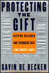 Protecting the Gift: Keeping Children and Teenagers Safe (and Parents Sane)