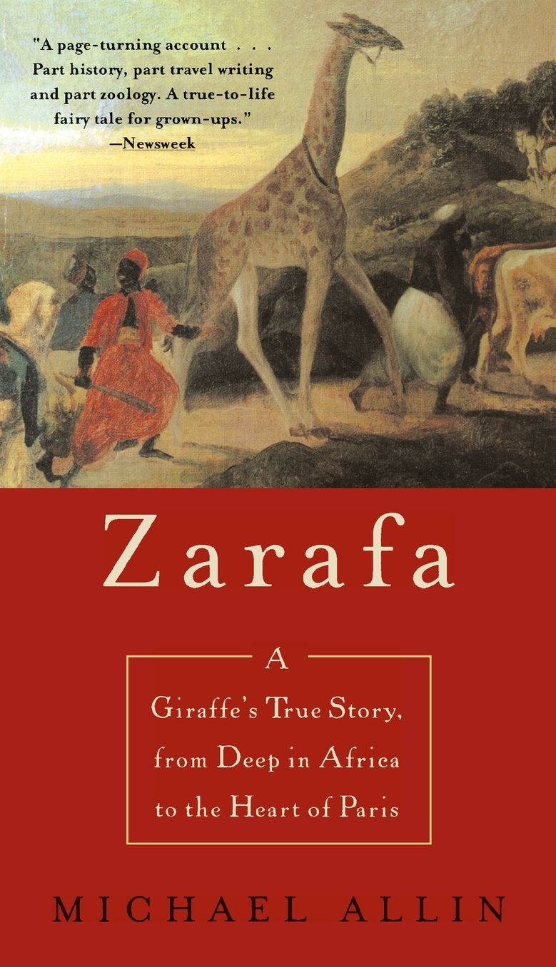 Zarafa: A Giraffe's True Story, From Deep In Africa To The Heart Of Paris