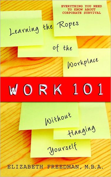 Work 101: Learning the Ropes of the Workplace Without Hanging Yourself
