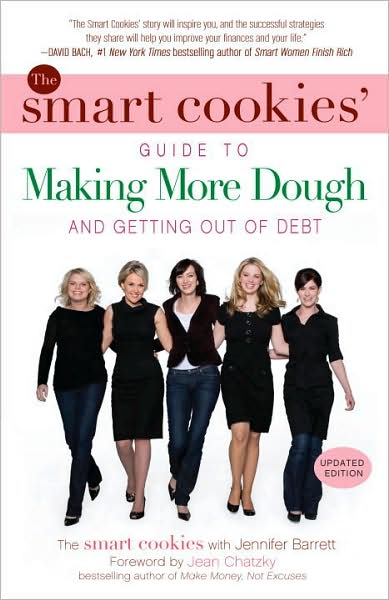 The Smart Cookies' Guide to Making More Dough and Getting Out of Debt: How Five Young Women Got Smart, Formed a Money Group, and Took Control of Their Finances