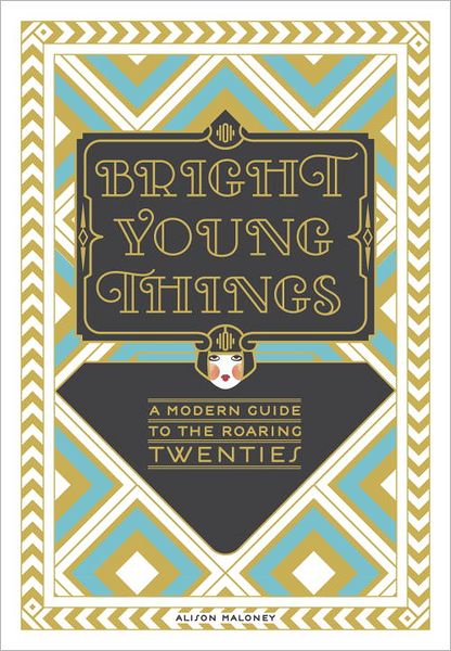 Bright Young Things: A Modern Guide to the Roaring Twenties