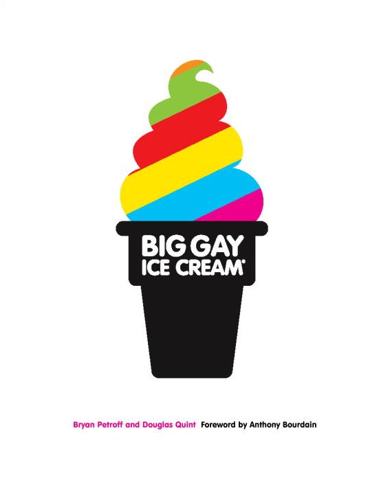 Big Gay Ice Cream: Saucy Stories & Frozen Treats: Going All the Way with Ice Cream