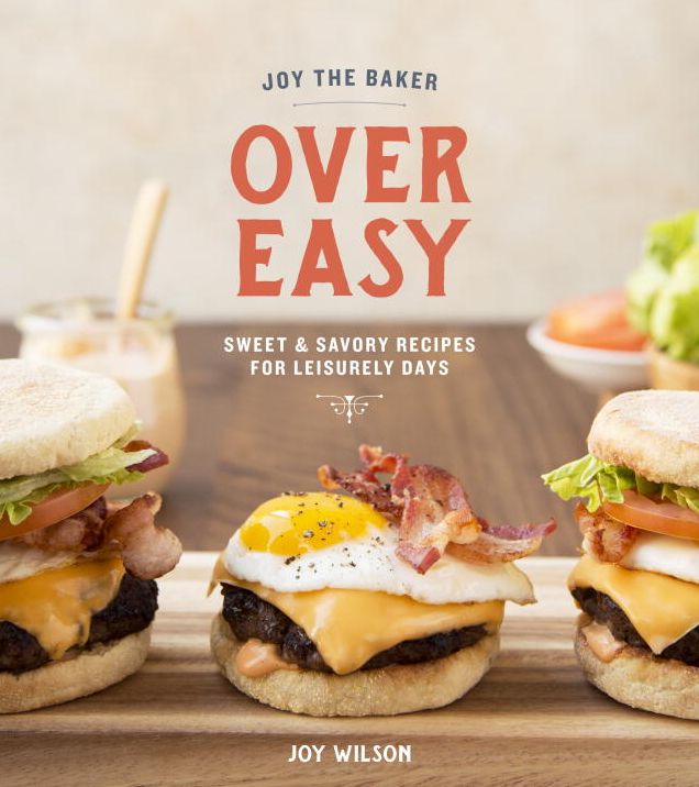 Joy the Baker Over Easy: Sweet and Savory Recipes for Leisurely Days