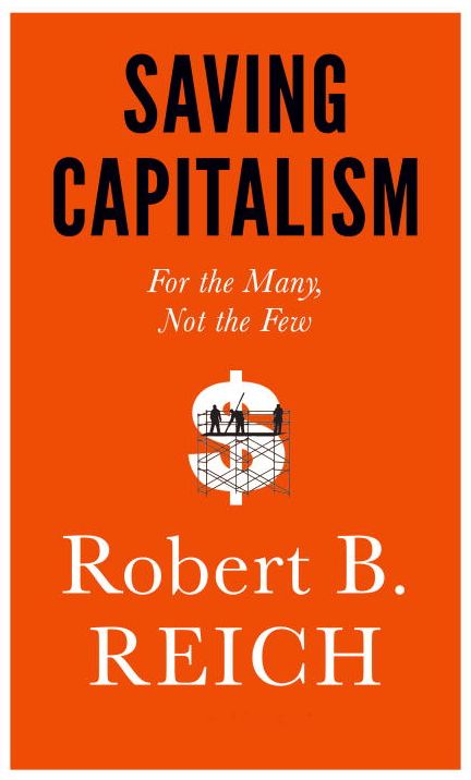 Saving Capitalism: For the Many, Not the Few