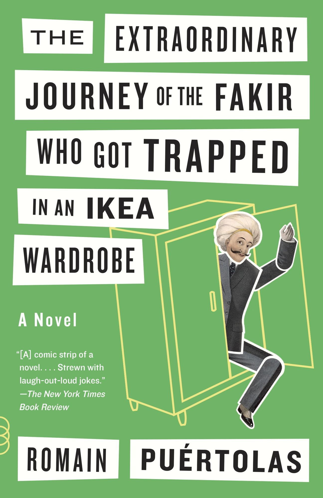 The Extraordinary Journey of the Fakir Who Got Trapped in an Ikea Wardrobe: A novel
