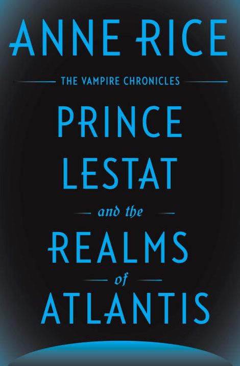 Prince Lestat and the Realms of Atlantis (Vampire Chronicles Series #12)