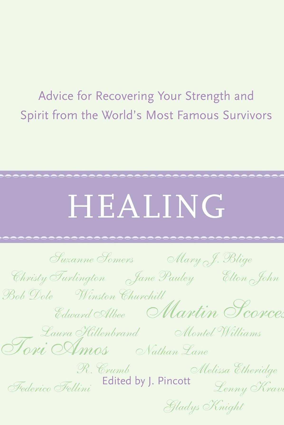Healing: Advice for Recovering Your Inner Strength & Spirit from the World's Most Famous Survivors