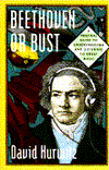 Beethoven or Bust: A Practical Guide to Understanding and Listening to Great Music