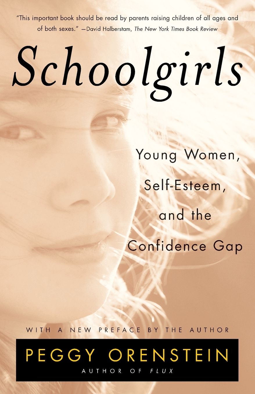 Schoolgirls: Young Women, Self-Esteem, and the Confidence Gap