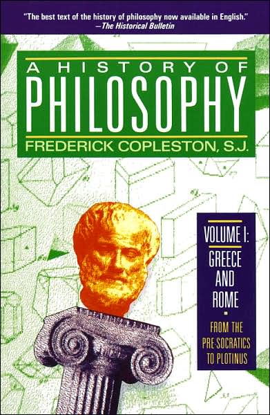 A History of Philosophy Volume I: Greece and Rome- From the Pre-Scoratics to Plotinus