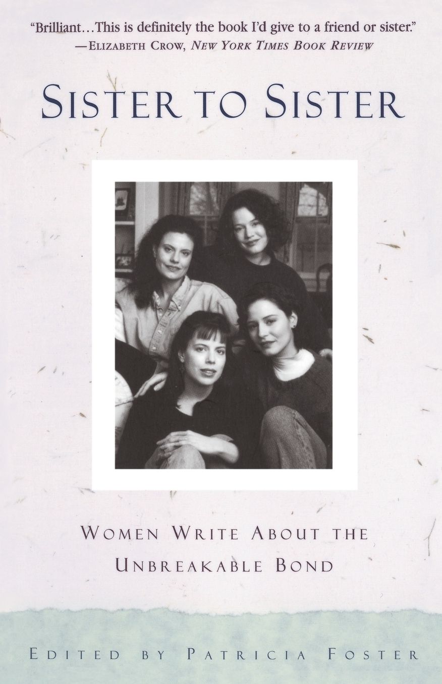 Sister to Sister: Women Write about the Unbreakable Bond