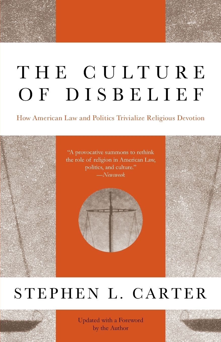 The Culture of Disbelief: How American Law and Politics Trivialize Religious Devotion