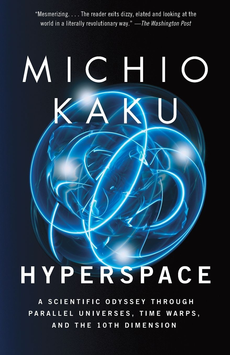 Hyperspace: A Scientific Odyssey Through Parallel Universes, Time Warps, and the 10th Dimens ion