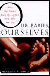 Our Babies, Ourselves: How Biology and Culture Shape the Way We Parent