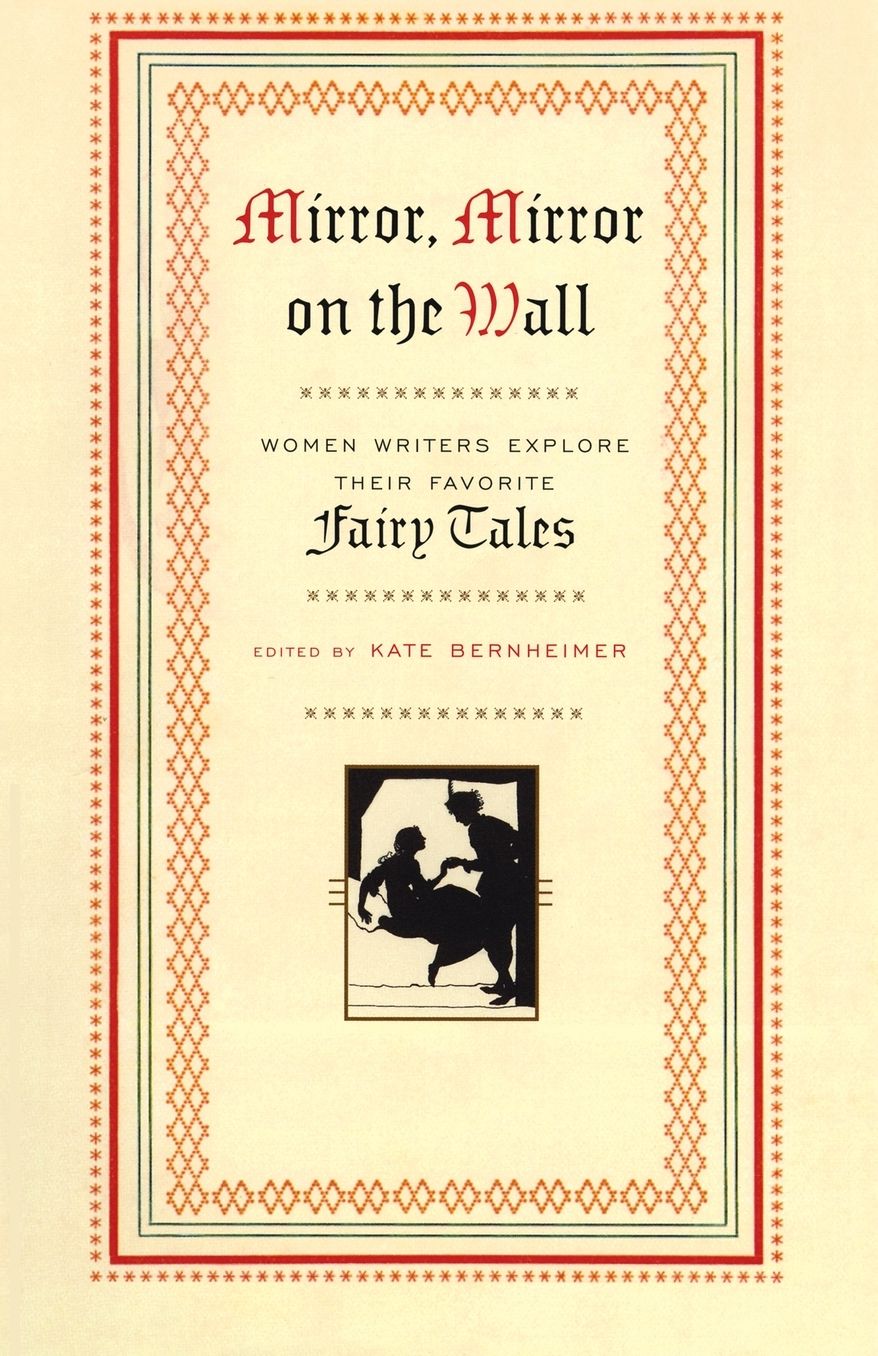 Mirror, Mirror on the Wall: Women Writers Explore Their Favorite Fairy Tales