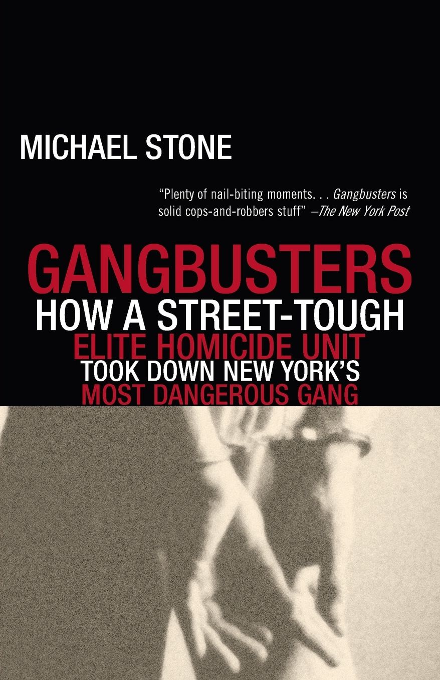 Gangbusters: How a Street-Tough, Elite Homicide Unit Took Down New York's Most Dangerous Gang