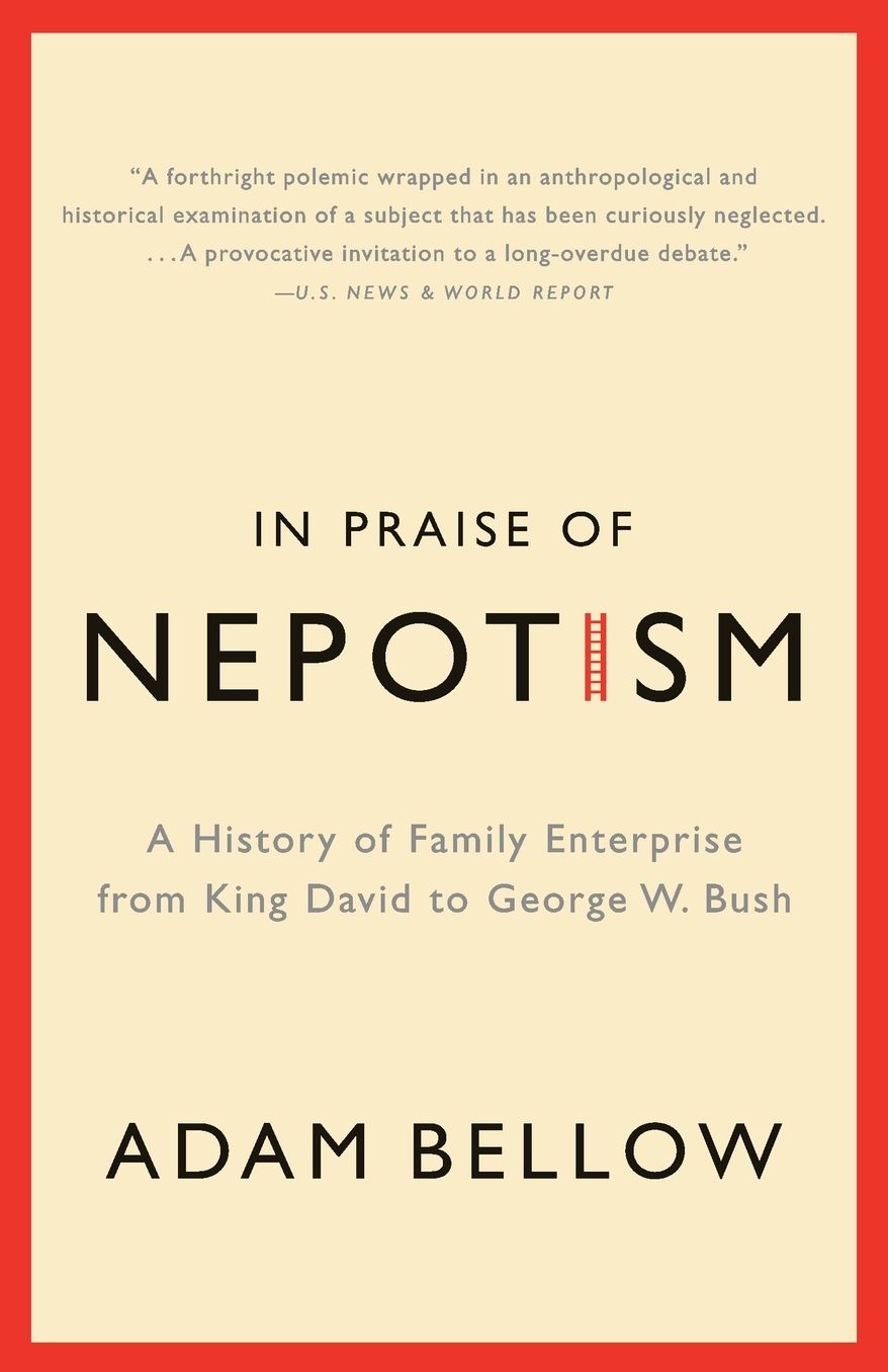 In Praise of Nepotism: A History of Family Enterprise from King David to George W. Bush