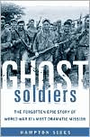 Ghost Soldiers: The Forgotten Epic Story of World War II's Most Dramatic Mission