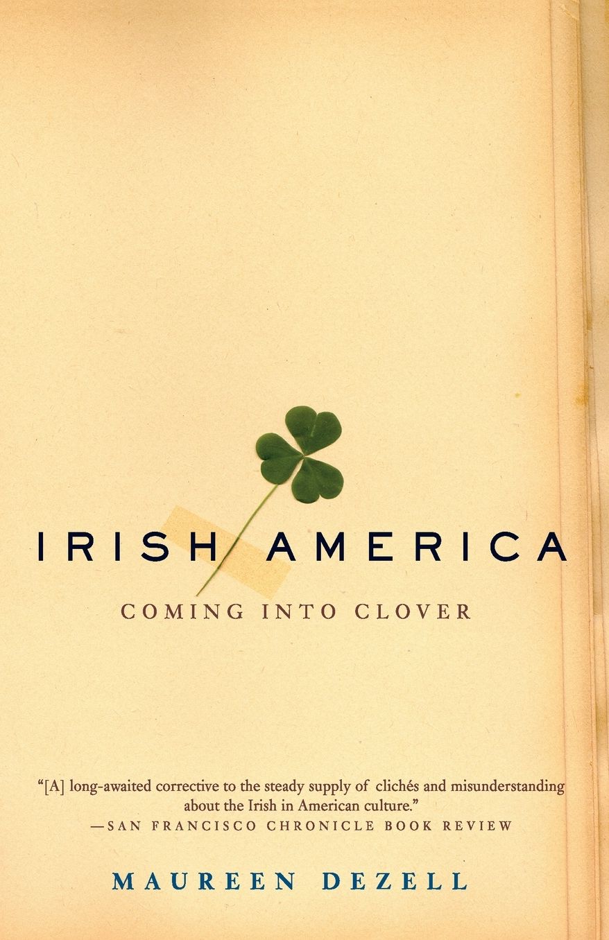 Irish America: Coming into Clover--the Evolution of a People and a Culture
