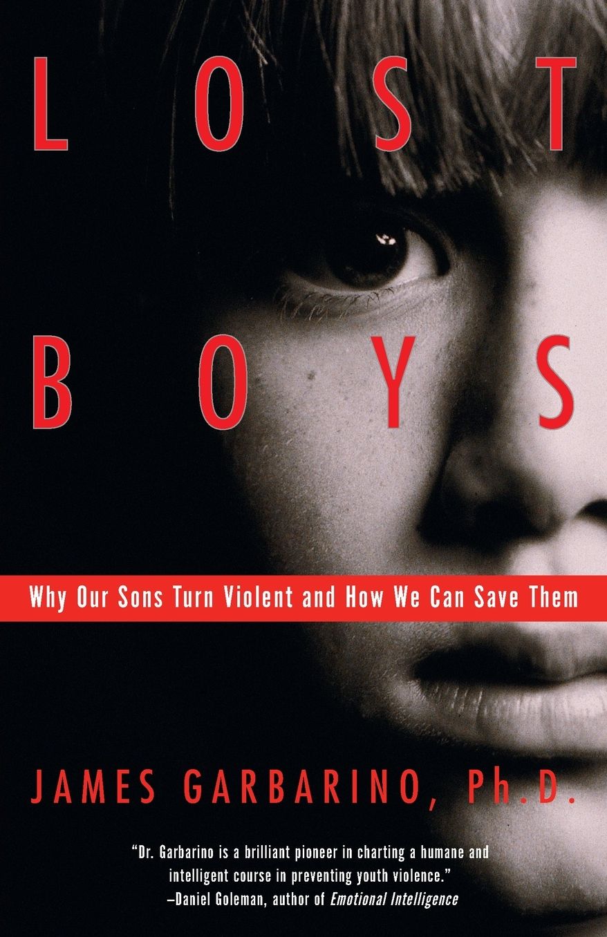 Lost Boys: Why Our Sons Turn Violent and How We Can Save Them