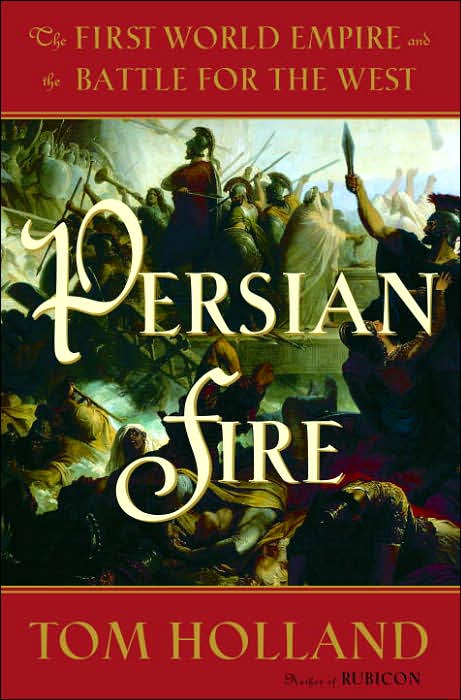 Persian Fire: The First World Empire and the Battle for the West