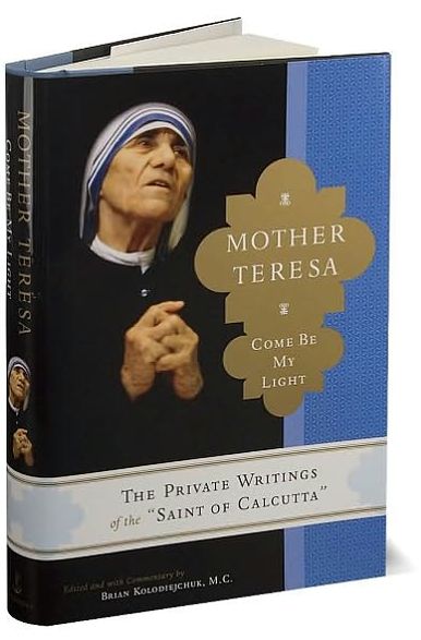 Mother Teresa: Come Be My Light: The Private Writings of the Saint of Calcutta