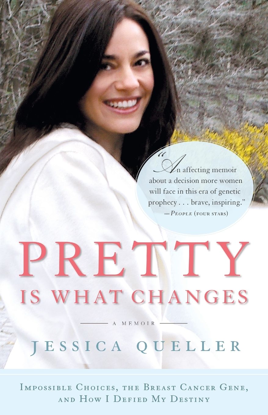 Pretty Is What Changes: Impossible Choices, The Breast Cancer Gene, and How I Defied My Destiny